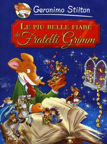 Le più belle fiabe dei fratelli Grimm - Geronimo Stilton - Libro Piemme 2013, Grandi classici | Libraccio.it