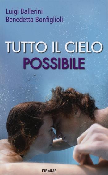 Tutto il cielo possibile - Benedetta Bonfiglioli, Luigi Ballerini - Libro Piemme 2013, Freeway | Libraccio.it