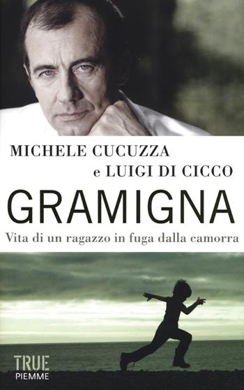 Gramigna. Vita di un ragazzo in fuga dalla camorra - Michele Cucuzza, Luigi Di Cicco - Libro Piemme 2013, True | Libraccio.it