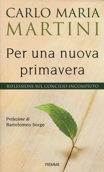 Per una nuova primavera. Riflessioni sul Concilio incompiuto - Carlo Maria Martini - Libro Piemme 2013 | Libraccio.it