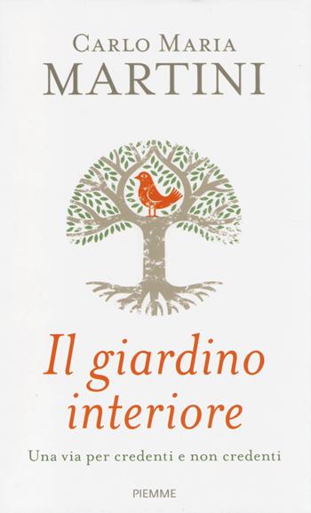 Il giardino interiore. Una via per credenti e non credenti - Carlo Maria Martini - Libro Piemme 2014 | Libraccio.it