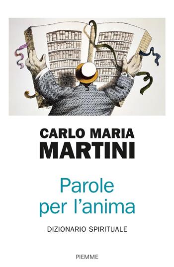 Parole per l'anima. Dizionario spirituale - Carlo Maria Martini - Libro Piemme 2017 | Libraccio.it