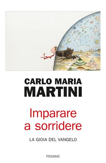 Imparare a sorridere. La gioia del Vangelo. Nuova ediz. - Carlo Maria Martini - Libro Piemme 2018 | Libraccio.it