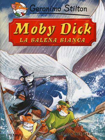 Moby Dick. La balena bianca di Herman Melville - Geronimo Stilton - Libro Piemme 2014, Grandi classici | Libraccio.it