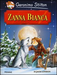 Zanna Bianca di Jack London - Geronimo Stilton - Libro Piemme 2014, Grandi classici | Libraccio.it