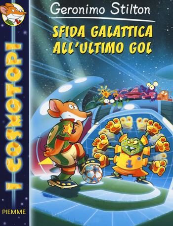 Sfida galattica all'ultimo gol - Geronimo Stilton - Libro Piemme 2014, I Cosmotopi | Libraccio.it