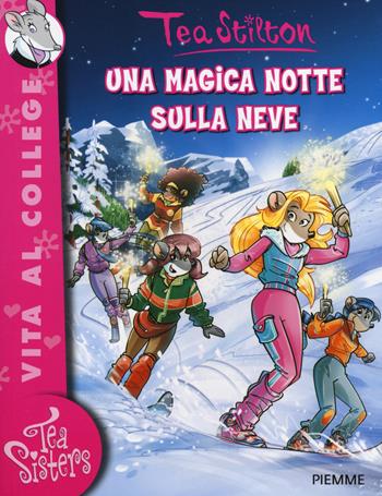 Una magica notte sulla neve. Ediz. illustrata - Tea Stilton - Libro Piemme 2014, Tea Sisters. Vita al college | Libraccio.it