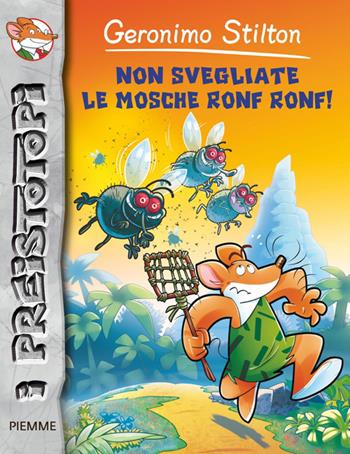 Non svegliate le mosche ronf ronf! Preistotopi. Ediz. illustrata - Geronimo Stilton - Libro Piemme 2014, I Preistotopi | Libraccio.it