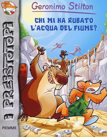 Chi mi ha rubato l'acqua del fiume? Preistotopi. Ediz. illustrata - Geronimo Stilton - Libro Piemme 2014, I Preistotopi | Libraccio.it