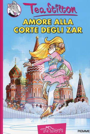 Amore alla corte degli zar. Ediz. illustrata - Tea Stilton - Libro Piemme 2014, Tea Sisters | Libraccio.it