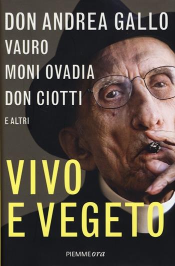 Vivo e vegeto - Andrea Gallo, Moni Ovadia, Luigi Ciotti - Libro Piemme 2013, Piemme ora | Libraccio.it