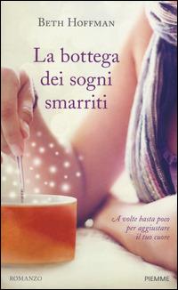 La bottega dei sogni smarriti - Beth Hoffman - Libro Piemme 2014 | Libraccio.it