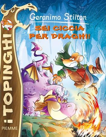 Sei ciccia per draghi! - Geronimo Stilton - Libro Piemme 2014, I Topinghi | Libraccio.it