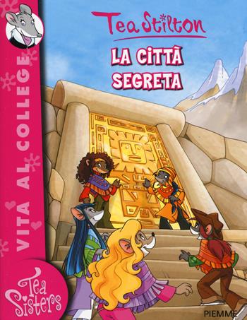 La città segreta - Tea Stilton - Libro Piemme 2014, Tea Sisters. Vita al college | Libraccio.it