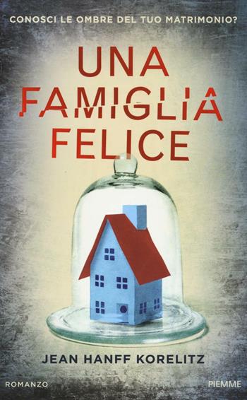 Una famiglia felice - Jean Hanff Korelitz - Libro Piemme 2016 | Libraccio.it