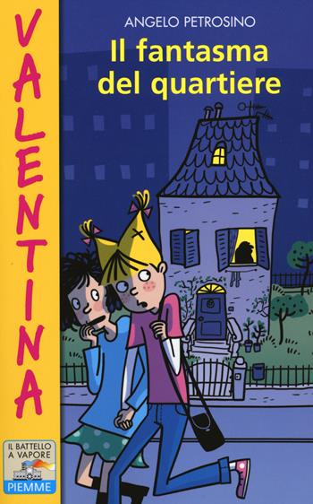 Il fantasma del quartiere - Angelo Petrosino - Libro Piemme 2014, Il battello a vapore. Serie Valentina | Libraccio.it