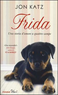 Frida. Una storia d'amore a quattro zampe - Jon Katz - Libro Piemme 2014, Piemme voci | Libraccio.it
