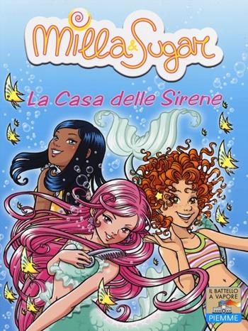 La casa delle sirene. Ediz. illustrata - Prunella Bat - Libro Piemme 2013, Il battello a vapore. Milla & Sugar | Libraccio.it
