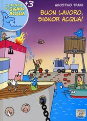 Buon lavoro, signor Acqua! Ediz. illustrata
