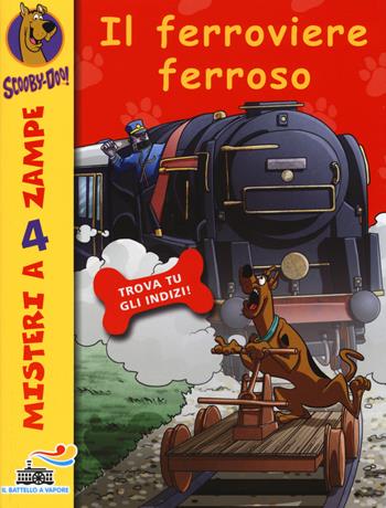 Il ferroviere ferroso. Ediz. illustrata - Scooby-Doo - Libro Piemme 2014, Il battello a vapore. Misteri a 4 zampe | Libraccio.it