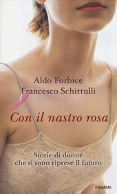 Con il nastro rosa. Storie di donne che si sono riprese il futuro