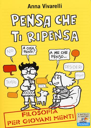 Pensa che ti ripensa. Filosofia per giovani menti - Anna Vivarelli - Libro Piemme 2014, Il battello a vapore. One shot | Libraccio.it