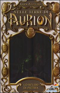 Lo scudo di pietra. Nelle terre di Aurion. Vol. 3 - Luca Azzolini - Libro Piemme 2014, Il battello a vapore | Libraccio.it