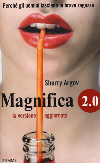 Magnifica 2.0. Perché gli uomini lasciano le brave ragazze - Sherry Argov - Libro Piemme 2014 | Libraccio.it