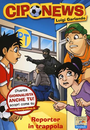 Reporter in trappola. Ediz. illustrata - Luigi Garlando - Libro Piemme 2014, Il battello a vapore. Ciponews | Libraccio.it