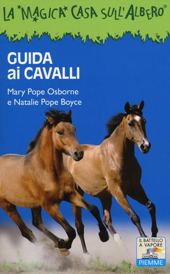 Guida ai cavalli. Ediz. illustrata - Mary P. Osborne, Natalie P. Boyce - Libro Piemme 2014, Il battello a vapore. La magica casa sull'albero | Libraccio.it