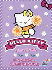 L' amicizia vince sempre. Hello Kitty e i suoi amici. Vol. 10