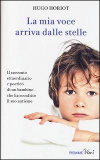 La mia voce arriva dalle stelle - Hugo Horiot - Libro Piemme 2014, Piemme voci | Libraccio.it