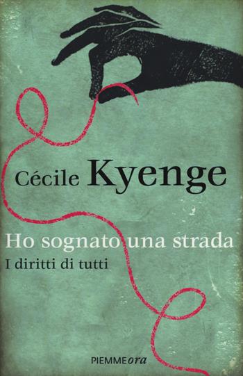 Ho sognato una strada. I diritti di tutti - Cécile Kyenge - Libro Piemme 2014, Piemme ora | Libraccio.it