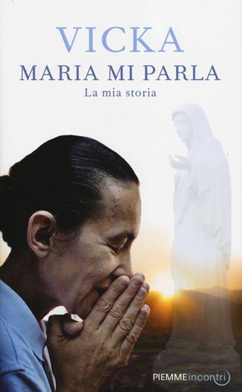 Maria mi parla. La mia storia - Vicka Ivankovic-Mijatovic - Libro Piemme 2014, Incontri | Libraccio.it