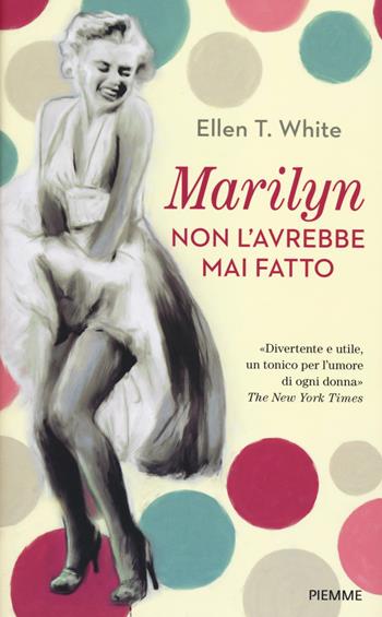 Marilyn non l'avrebbe mai fatto - Ellen T. White - Libro Piemme 2014 | Libraccio.it