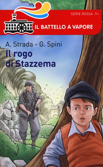 Il rogo di Stazzema - Annalisa Strada, Gianluigi Spini - Libro Piemme 2014, Il battello a vapore. Serie rossa | Libraccio.it