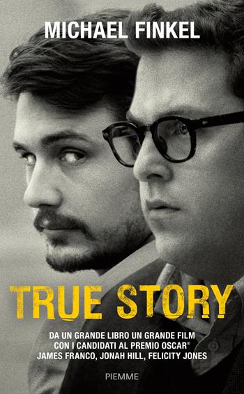 True Story - Michael Finkel - Libro Piemme 2015, True | Libraccio.it