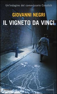 Il vigneto Da Vinci. Un'indagine del commissario Cosulich - Giovanni Negri - Libro Piemme 2015 | Libraccio.it