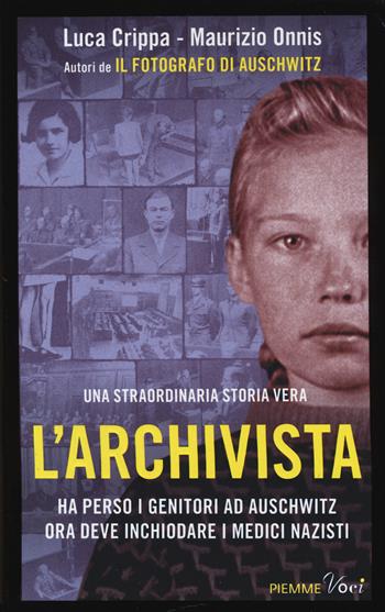 L' archivista. Ha perso i genitori ad Auschwitz, ora deve inchiodare i medici nazisti. Ediz. illustrata - Luca Crippa, Maurizio Onnis - Libro Piemme 2014, Piemme voci | Libraccio.it