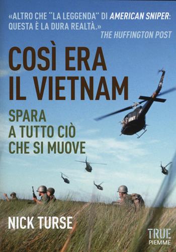 Così era il Vietnam. Spara a tutto ciò che si muove - Nick Turse - Libro Piemme 2015, True | Libraccio.it