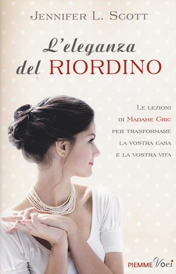 L'eleganza del riordino - Jennifer L. Scott - Libro Piemme 2015, Piemme voci | Libraccio.it
