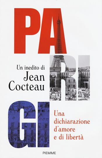 Parigi. Una dichiarazione d'amore e libertà - Jean Cocteau - Libro Piemme 2016, Piemme ora | Libraccio.it