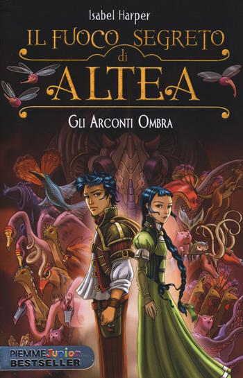 Gli Arconti Ombra. Il fuoco segreto di Altea - Isabel Harper - Libro Piemme 2014, Piemme junior bestseller | Libraccio.it