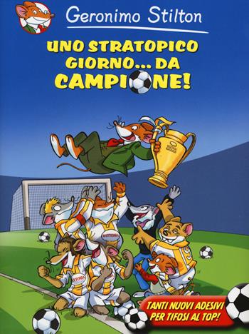 Uno stratopico giorno... da campione! Con adesivi - Geronimo Stilton - Libro Piemme 2014, One shot | Libraccio.it