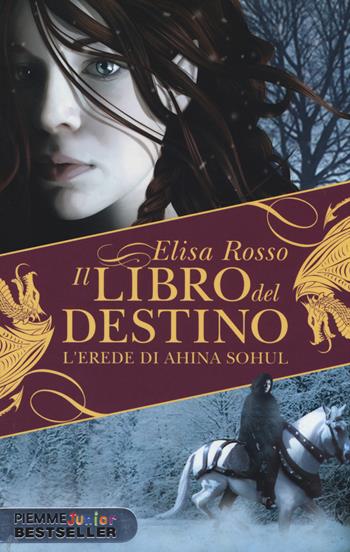 L' erede di Ahina Sohul. Il libro del destino - Elisa Rosso - Libro Piemme 2014, Piemme junior bestseller | Libraccio.it