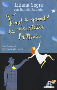 Fino a quando la mia stella brillerà - Liliana Segre, Daniela Palumbo - Libro Piemme 2015, Il battello a vapore | Libraccio.it