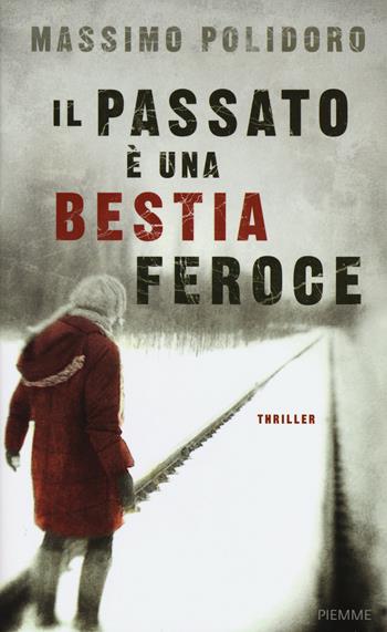 Il passato è una bestia feroce - Massimo Polidoro - Libro Piemme 2015 | Libraccio.it