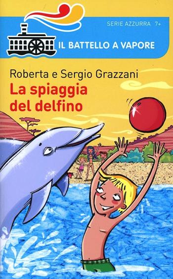 La spiaggia del delfino - Roberta Grazzani, Sergio Grazzani - Libro Piemme 2014, Il battello a vapore. Serie azzurra | Libraccio.it