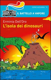 L' isola dei dinosauri - Erminia Dell'Oro - Libro Piemme 2014, Il battello a vapore. Serie azzurra | Libraccio.it