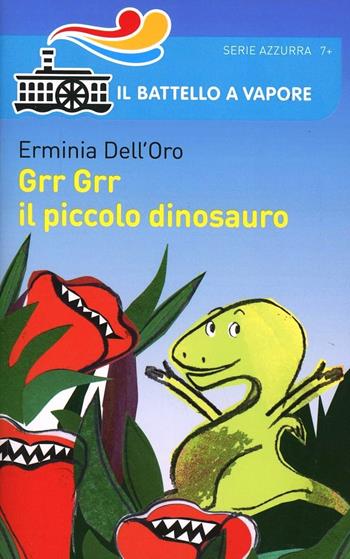 Grr Grr il piccolo dinosauro - Erminia Dell'Oro - Libro Piemme 2014, Il battello a vapore. Serie azzurra | Libraccio.it